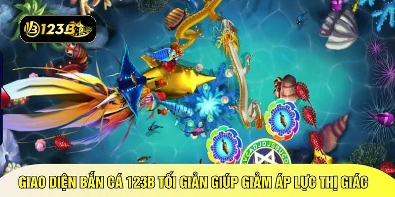 Giao diện bắn cá 123B tối giản giúp giảm áp lực thị giác